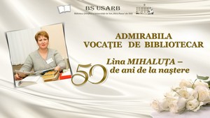 Foto expoziţie on-line: Admirabila vocaţie de bibliotecar : Lina Mihaluţa – 50 de ani de la naştere