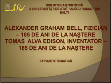 Foto expoziţie on-line: Alexander Graham Bell, fizician - 165 de ani de la naştere; Tomas Alva Edison, inventator - 165 de ani de la naştere
