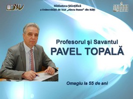 Foto expoziţie on-line: Profesorul şi Savantul Pavel Topală: Omagiu la 55 de ani