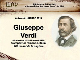 Foto expoziţie on-line: Giuseppe Verdi (10 octombrie 1813 - 27 ianuarie 1901) Compozitor romantic, Italia. 200 de ani de la naştere: Aniversări UNESCO 2013